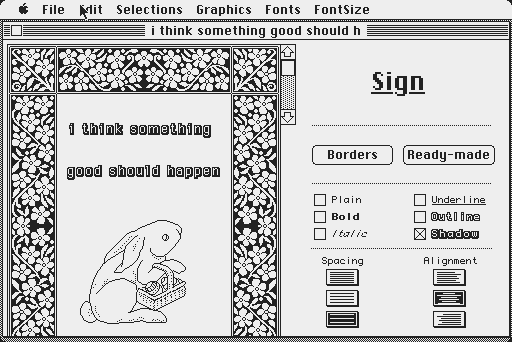 emulated macintosh plus version of print shop with an easter bunny on a floral background with the text i think something good should happen